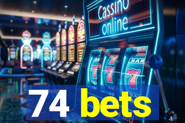 74 bets